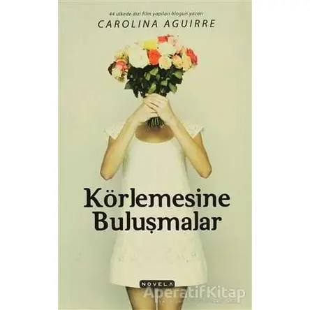 Körlemesine Buluşmalar - Carolina Aguirre - Novella