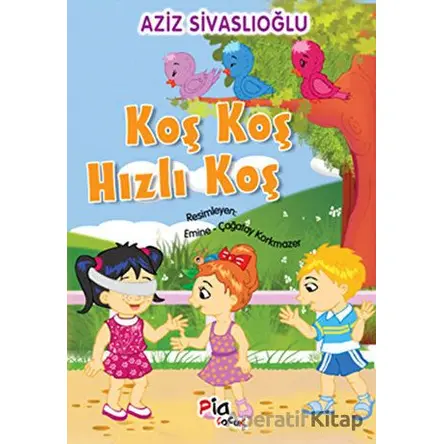 Koş Koş Hızlı Koş - Aziz Sivaslıoğlu - Pia Çocuk Yayınları