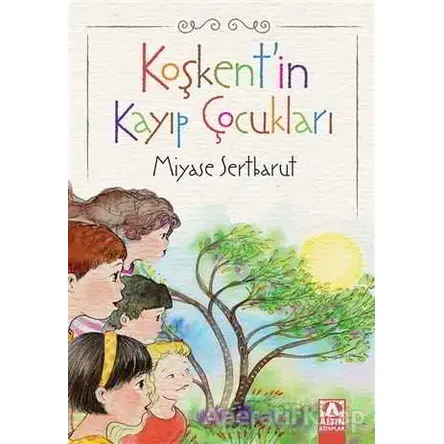 Koşkentin Kayıp Çocukları - Miyase Sertbarut - Altın Kitaplar