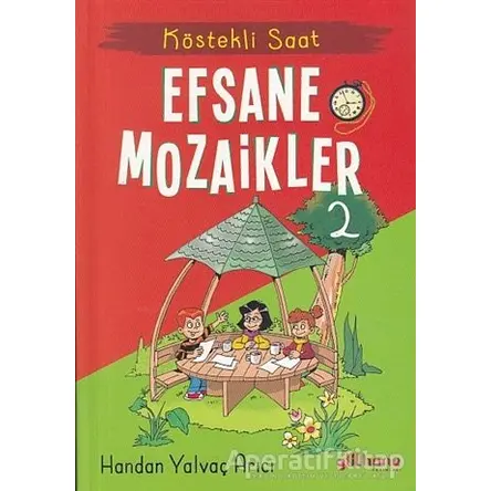 Köstekli Saat - Efsane Mozaikler 2 - Handan Yalvaç Arıcı - Gülhane Yayınları