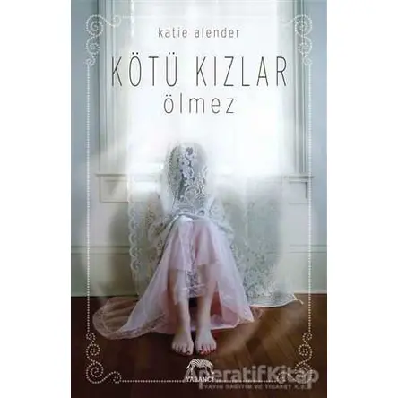 Kötü Kızlar Ölmez - Katie Alender - Yabancı Yayınları