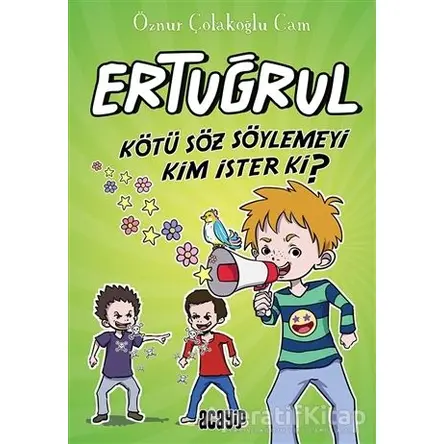 Kötü Söz Söylemeyi Kim İster ki? - Ertuğrul - Öznur Çolakoğlu Cam - Acayip Kitaplar