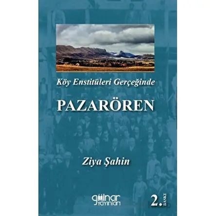 Köy Enstitüleri Gerçeğinde Pazarören - Ziya Şahin - Gülnar Yayınları