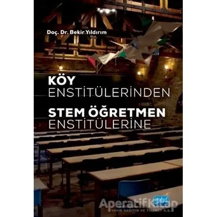 Köy Enstitülerinden Stem Öğretmen Enstitülerine - Bekir Yıldırım - Nobel Akademik Yayıncılık