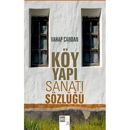 Köy Yapı Sanatı Sözlüğü - Vahap Candan - Nobel Akademik Yayıncılık