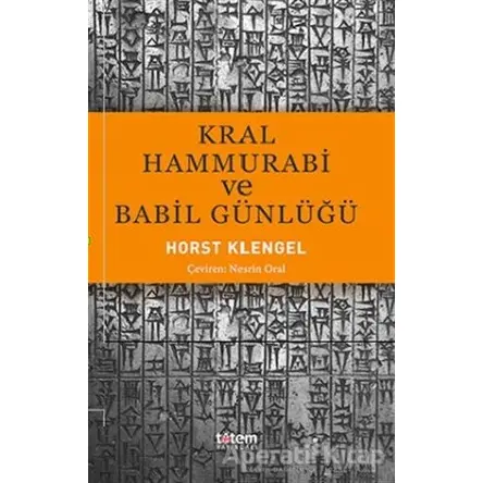 Kral Hammurabi ve Babil Günlüğü - Horst Klengel - Totem Yayıncılık