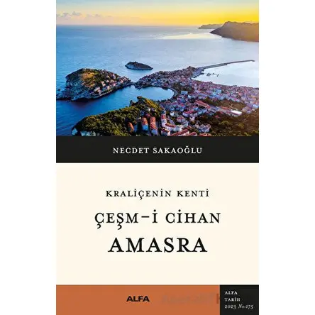 Kraliçenin Kenti - Çeşm-i Cihan - Amasra - Necdet Sakaoğlu - Alfa Yayınları