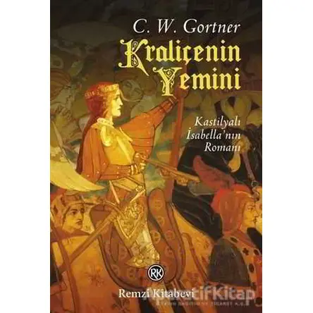 Kraliçenin Yemini - C. W. Gortner - Remzi Kitabevi