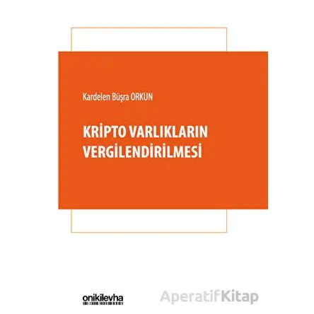 Kripto Varlıkların Vergilendirilmesi - Kardelen Büşra Orkun - On İki Levha Yayınları