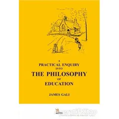 A Practical Enquiry Into The Philosophy Of Education - James Gali - Kriter Yayınları