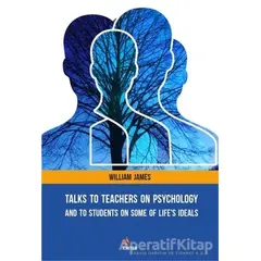 Talks To Teachers On Psychology: And To Students On Some Of Lifes Ideals