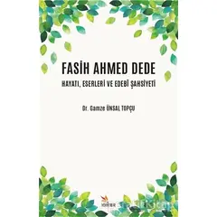 Fasih Ahmed Dede Hayatı, Eserleri ve Edebi Şahsiyeti - Gamze Ünsal Topçu - Kriter Yayınları