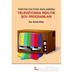 Tüketim Kültürü Bağlamında Televizyonda Realite Şov Programları - Nur Emine Koç - Kriter Yayınları