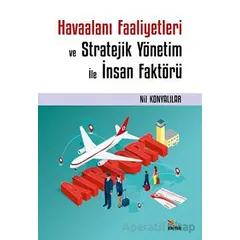 Havaalanı Faaliyetleri ve Stratejik Yönetim İle İnsan Faktörü - Nil Konyalılar - Kriter Yayınları