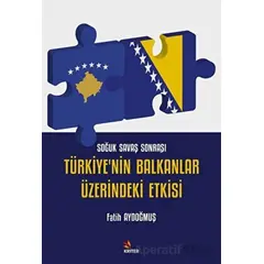 Soğuk Savaş Sonrası Türkiyenin Balkanlar Üzerindeki Etkisi - Fatih Aydoğmuş - Kriter Yayınları