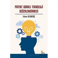 Patent Odaklı Teknoloji Değerlendirmesi - Fatma Altuntaş - Kriter Yayınları