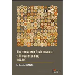 Türk Edebiyatında Ütopik Romanlar ve Ütopyanın Kurgusu (1980-2005)