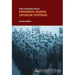 Erken Cumhuriyet Dönemi Korunmaya Muhtaç Çocuklar Politikası - Abdullah Karatay - Kriter Yayınları