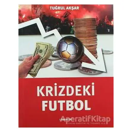 Krizdeki Futbol - Tuğrul Akşar - Literatür Yayıncılık