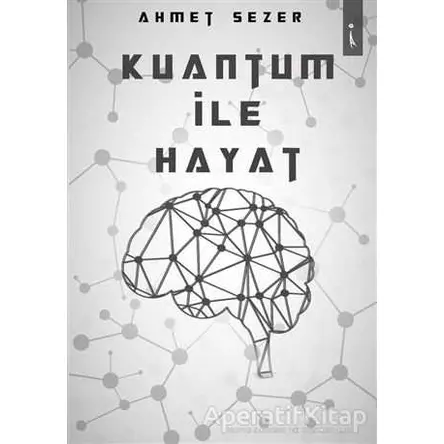 Kuantum İle Hayat - Ahmet Sezer - İkinci Adam Yayınları