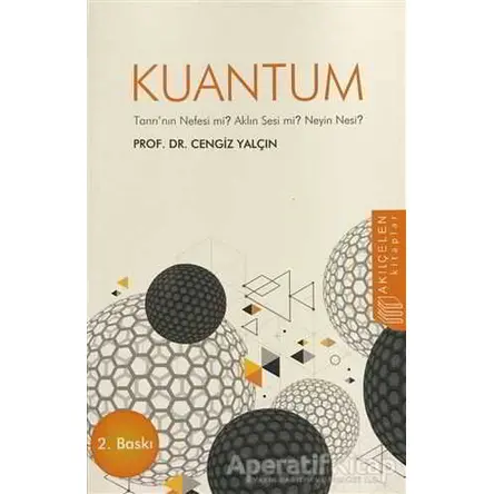 Kuantum : Tanrının Nefesi mi? Aklın Sesi mi? Neyin Nesi? - Cengiz Yalçın - Akıl Çelen Kitaplar
