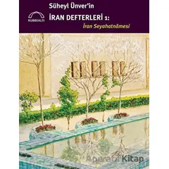 Süheyl Ünverin İran Defterleri 1 - İran Seyahatnamesi