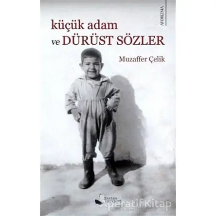 Küçük Adam ve Dürüst Sözler - Muzaffer Çelik - Karina Yayınevi