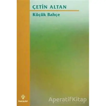 Küçük Bahçe - Çetin Altan - İnkılap Kitabevi