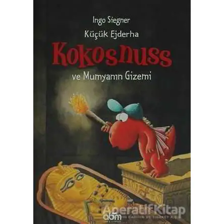 Küçük Ejderha Kokosnuss ve Mumyanın Gizemi - Ingo Siegner - Abm Yayınevi