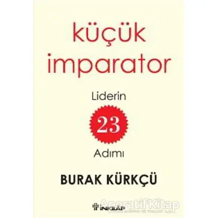 Küçük İmparator - Liderin 23 Adımı - Burak Kürkçü - İnkılap Kitabevi