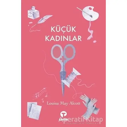 Küçük Kadınlar - Louisa May Alcott - Turkuvaz Çocuk