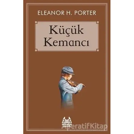 Küçük Kemancı - Eleanor H. Porter - Arkadaş Yayınları