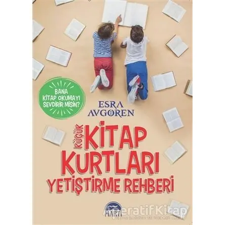 Küçük Kitap Kurtları Yetiştirme Rehberi - Esra Avgören - Martı Yayınları