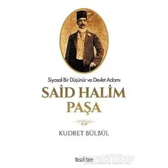 Siyasal Bir Düşünür ve Devlet Adamı Said Halim Paşa - Kudret Bülbül - Tezkire