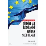 Nasıl Bir Ortaklık? Türkiye-AB İlişkilerini Yeniden İşler Kılmak - Talha Köse - Seta Yayınları