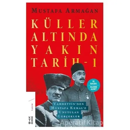 Küller Altında Yakın Tarih 1 - Mustafa Armağan - Ketebe Yayınları