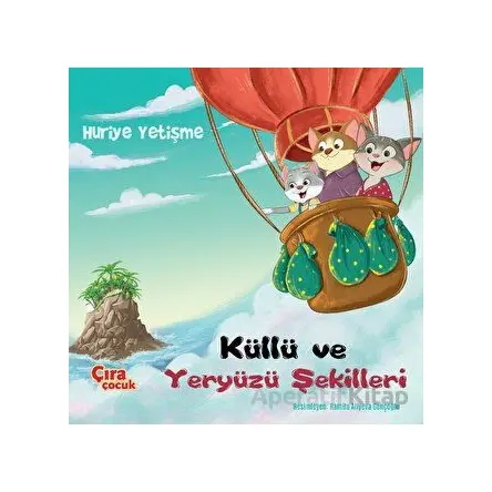 Küllü ve Yeryüzü Şekilleri - Huriye Yetişme - Çıra Çocuk Yayınları