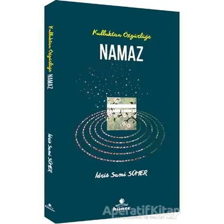 Kulluktan Özgürlüğe Namaz - İdris Sami Sümer - Hüner Yayınevi