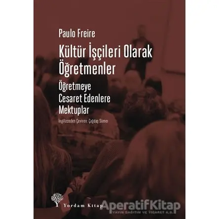 Kültür İşçileri Olarak Öğretmenler - Paulo Freire - Yordam Kitap