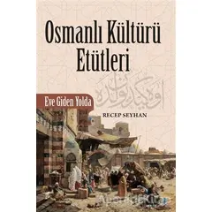 Osmanlı Kültürü Etütleri - Recep Seyhan - Okur Kitaplığı