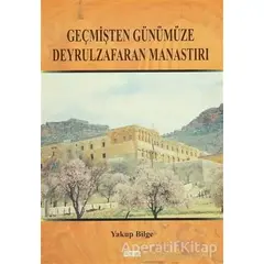 Geçmişten Günümüze Deyrulzafaran Manastırı - Yakup Bilge - GDK Yayınları