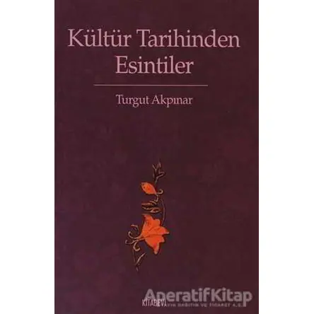 Kültür Tarihinden Esintiler - Turgut Akpınar - Kitabevi Yayınları