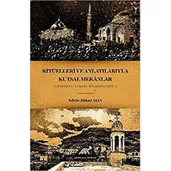 Ritüelleri ve Anlatılarıyla Kutsal Mekanlar - Bülent Akın - Paradigma Akademi Yayınları