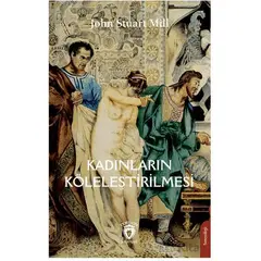 Kadınların Köleleştirilmesi - John Stuart Mill - Dorlion Yayınları