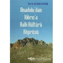 Anadoludan Kıbrısa Halk Kültürü Köprüsü - Ali Berat Alptekin - Akçağ Yayınları