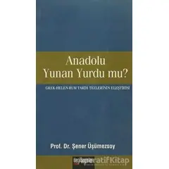 Anadolu Yunan Yurdu mu? - Şener Üşümezsoy - İleri Yayınları