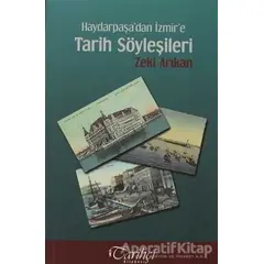 Haydarpaşa’dan İzmir’e Tarih Söyleşileri - Zeki Arıkan - Tarihçi Kitabevi