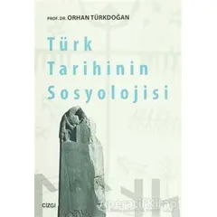 Türk Tarihinin Sosyolojisi - Orhan Türkdoğan - Çizgi Kitabevi Yayınları