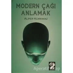 Modern Çağı Anlamak - Alper Korkmaz - İştirak Yayınevi