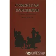 Osmanlıda Kahvehane ve Toplumsal Hayat Mekanları - İlyaz Bingül - Gram Yayınları